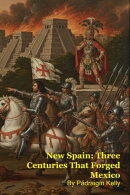 New Spain: Three Centuries That Forged Mexico