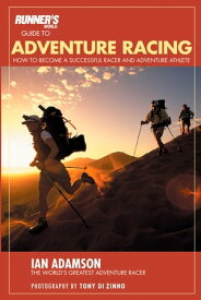 Runner's World Guide to Adventure Racing How to Become a Successful Racer and Adventure Athlete【電子書籍】[ Ian Adamson ]