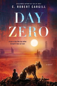 Day Zero A Novel【電子書籍】[ C. Robert Cargill ]