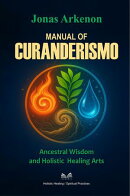 Manual of Curanderismo – Ancestral Wisdom and Holistic Healing Arts