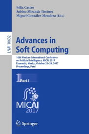 Advances in Soft Computing 16th Mexican International Conference on Artificial Intelligence, MICAI 2017, Enseneda, Mexico, October 23-28, 2017, Proceedings, Part I【電子書籍】