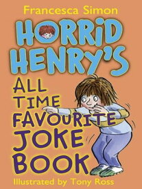Horrid Henry's All Time Favourite Joke Book【電子書籍】[ Francesca Simon ]
