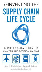 Reinventing the Supply Chain Life Cycle Strategies and Methods for Analysis and Decision Making【電子書籍】[ Marc Schniederjans ]