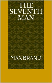 The Seventh Man【電子書籍】[ Max Brand ]