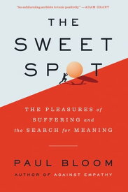 The Sweet Spot The Pleasures of Suffering and the Search for Meaning【電子書籍】[ Paul Bloom ]
