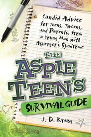 The Aspie Teen's Survival Guide Candid Advice for Teens, Tweens, and Parents, from a Young Man with Asperger's Syndrome【電子書籍】[ J. D. Kraus ]