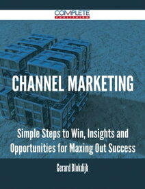 Channel Marketing - Simple Steps to Win, Insights and Opportunities for Maxing Out Success【電子書籍】[ Gerard Blokdijk ]