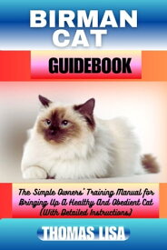 BIRMAN CAT GUIDEBOOK The Simple Owners' Training Manual for Bringing Up A Healthy And Obedient Cat (With Detailed Instructions)【電子書籍】[ Thomas Lisa ]
