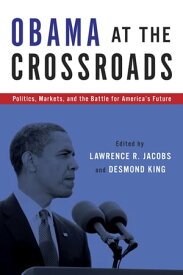 Obama at the Crossroads Politics, Markets, and the Battle for America's Future【電子書籍】