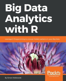 Big Data Analytics with R【電子書籍】[ Simon Walkowiak ]