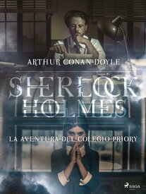 La aventura del colegio Priory【電子書籍】[ Arthur Conan Doyle ]