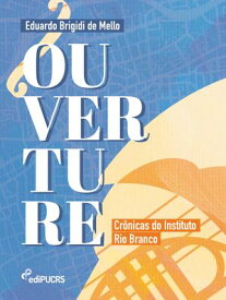 Ouverture cr?nicas do Instituto Rio Branco【電子書籍】[ Eduardo Brigidi de Mello ]