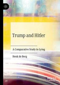 Trump and Hitler A Comparative Study in Lying【電子書籍】[ Henk de Berg ]
