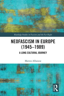 Neofascism in Europe (1945?1989) A Long Cultural Journey