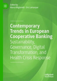 Contemporary Trends in European Cooperative Banking Sustainability, Governance, Digital Transformation, and Health Crisis Response【電子書籍】