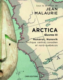 Arctica. Oeuvres III - Nunavut, Nunavik - Arctique central canadien et nord-qu?b?cois【電子書籍】[ Jean Malaurie ]
