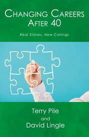 Changing Careers After 40: Real Stories, New Callings【電子書籍】[ Terry Pile ]