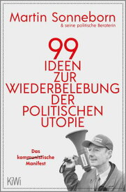 99 Ideen zur Wiederbelebung der politischen Utopie Das kommunistische Manifest【電子書籍】[ Martin Sonneborn ]