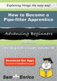 How to Become a Pipe-fitter Apprentice How to Become a Pipe-fitter Apprentice【電子書籍】[ Duncan Thiel ]