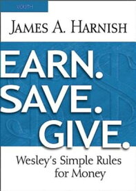 Earn. Save. Give. Youth Study Book Wesley's Simple Rules for Money【電子書籍】[ James A. Harnish ]