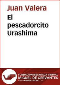 El pescadorcito Urashima【電子書籍】[ Juan Valera ]