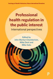 Professional Health Regulation in the Public Interest International Perspectives【電子書籍】