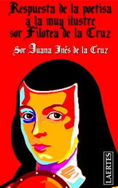 Respuesta de la poetisa a la muy Ilustre sor Filotea de la Cruz【電子書籍】[ Sor Juana In?s de la Cruz ]