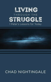 Living Through the Struggle 1 Peter's Lessons for Today【電子書籍】[ Chad Nightingale ]
