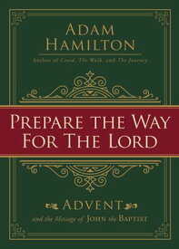 Prepare the Way for the Lord Advent and the Message of John the Baptist【電子書籍】[ Adam Hamilton ]