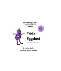 Eddie Eggplant Storybook 4 Being Little Is The Best! (Happy Veggies Healthy Eating Storybook Series)【電子書籍】[ J Stephen Sadler ]