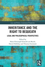 Inheritance and the Right to Bequeath Legal and Philosophical Perspectives【電子書籍】