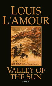 Valley of the Sun Stories【電子書籍】[ Louis L'Amour ]