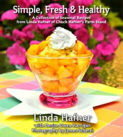 Simple, Fresh & Healthy A Collection of Seasonal Recipes【電子書籍】[ Linda Hafner ]