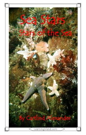 Sea Stars: Stars of the Sea【電子書籍】[ Caitlind L. Alexander ]
