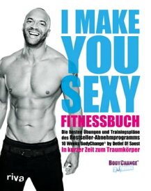 I make you sexy Fitnessbuch Die besten ?bungen und Trainingspl?ne zum Bestseller-Abnehmprogramm BodyChange?. In kurzer Zeit zum Traumk?rper【電子書籍】[ Detlef D. Soost ]