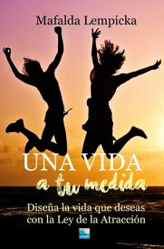 Una vida a tu medida: Dise?a la vida que deseas con la Ley de la Atracci?n【電子書籍】[ Mafalda Lempicka ]