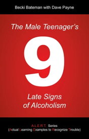 The Male Teenager's 9 Late Signs of Alcoholism【電子書籍】[ Becki Bateman ]