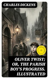 Oliver Twist; or, The Parish Boy's Progress. Illustrated Enriched edition.【電子書籍】[ Charles Dickens ]