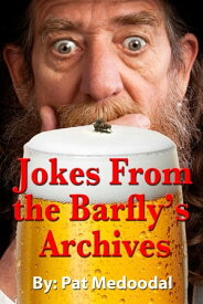 Jokes From the Barfly's Archives【電子書籍】[ Pat Medoodal ]
