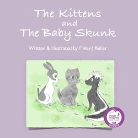 The Kittens and The Baby Skunk Mikey, Greta & Friends Series【電子書籍】[ Finley J Keller ]