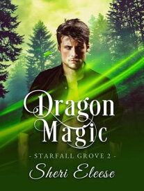 Dragon Magic: Starfall Grove Book 2【電子書籍】[ Sheri Eleese ]