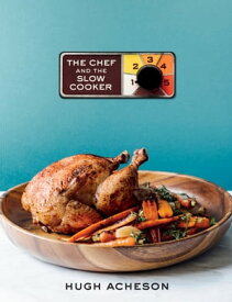 The Chef and the Slow Cooker A Cookbook【電子書籍】[ Hugh Acheson ]