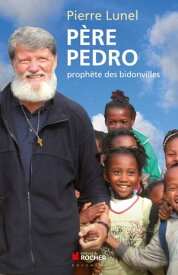 P?re Pedro Proph?te des bidonvilles【電子書籍】[ Pierre Lunel ]