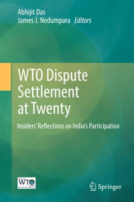 WTO Dispute Settlement at Twenty Insiders’ Reflections on India’s Participation