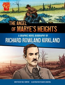 The Angel of Marye's Heights A Graphic Novel Biography of Richard Rowland Kirkland【電子書籍】[ Nel Yomtov ]