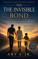 The Invisible Bond: Parents, Children, and Human Development