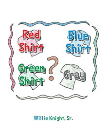 Red Shirt, Blue Shirt, Green Shirt, Grey【電子書籍】[ Willie Knight, ]