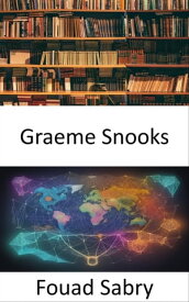 Graeme Snooks Tracer les fronti?res intellectuelles et explorer les id?es transformatrices de Graeme Snooks【電子書籍】[ Fouad Sabry ]