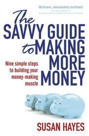 The Savvy Guide to Making More Money【電子書籍】[ Susan Hayes ]