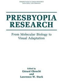 Presbyopia Research From Molecular Biology to Visual Adaptation【電子書籍】